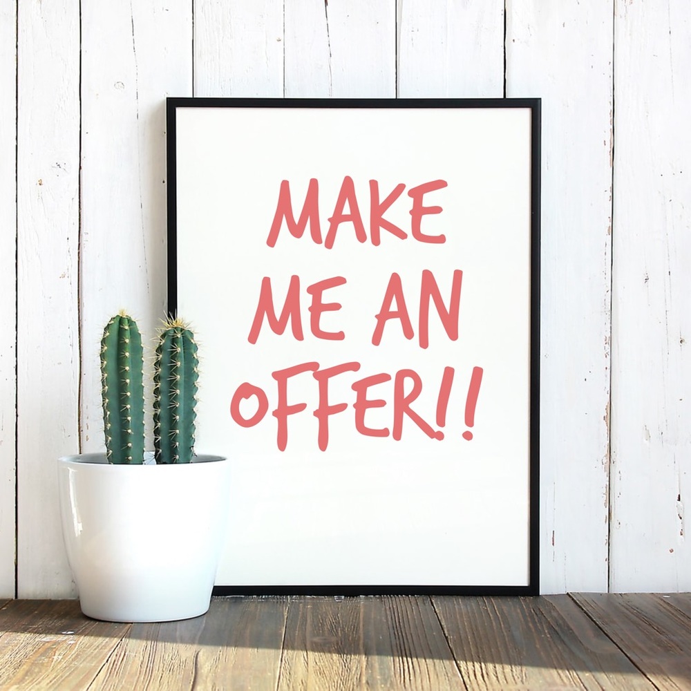 Make me a reasonable offer!